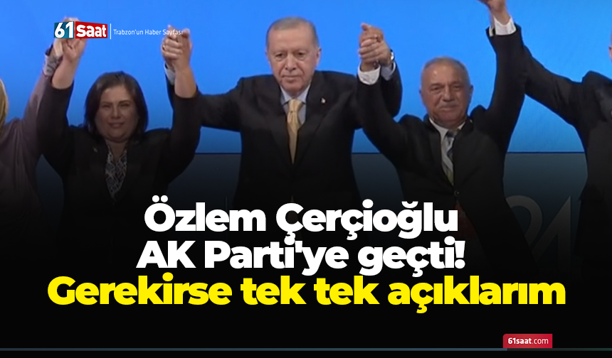 Özlem Çerçioğlu AK Parti'ye geçti! Gerekirse tek tek açıklarım