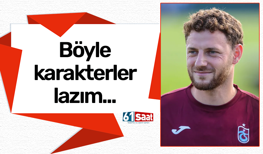 Trabzonspor'a böyle karakterler lazım