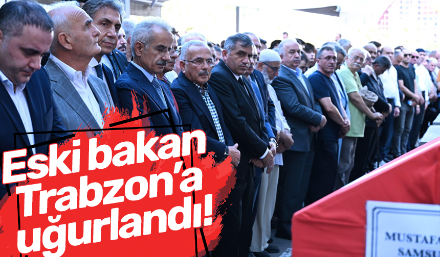 Eski bakan Trabzon’a uğurlandı!