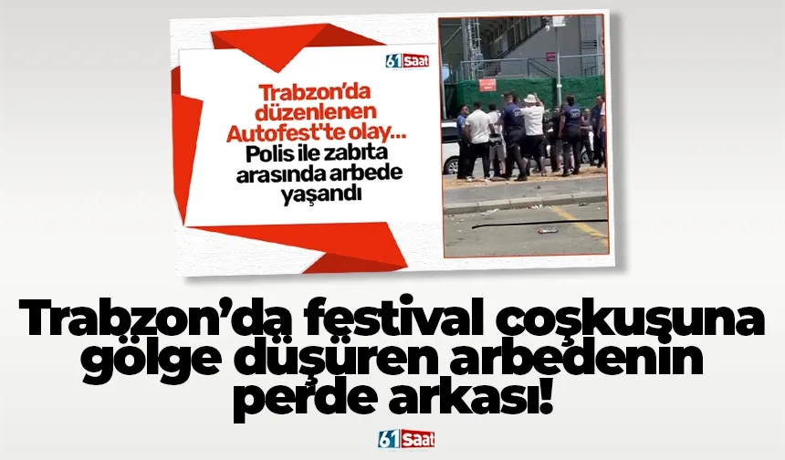 Trabzon’da festival coşkusuna gölge düşüren arbedenin perde arkası!