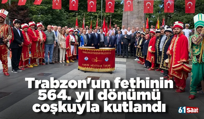 Trabzon'un fethinin 564. yıl dönümü coşkuyla kutlandı!