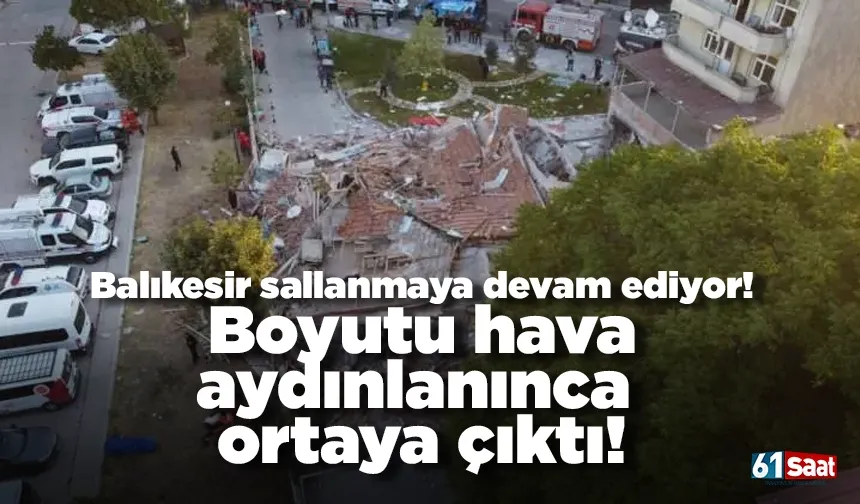Balıkesir'de sallanmaya devam ediyor! Boyutu hava aydınlanınca ortaya çıktı!
