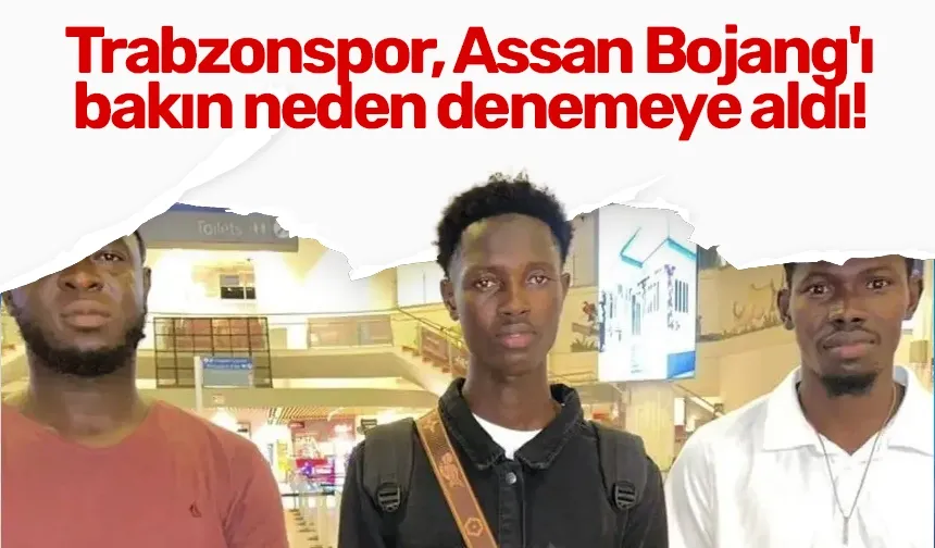 Trabzonspor, Assan Bojang'ı bakın neden denemeye aldı!