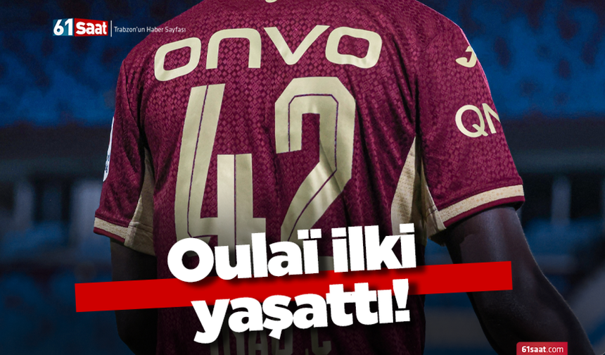 Oulaï ilki yaşattı!