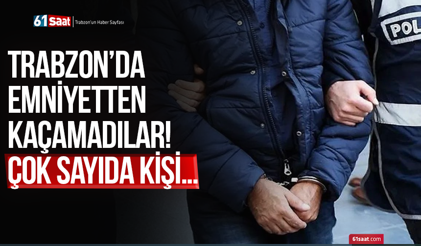 Trabzon’da emniyetten kaçamadılar! Çok sayıda kişi…