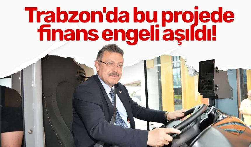 Trabzon'da bu projede finans engeli aşıldı!