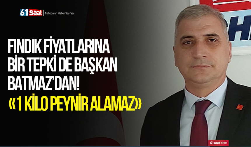 Fındık fiyatlarına bir tepki de Başkan Batmaz’dan!