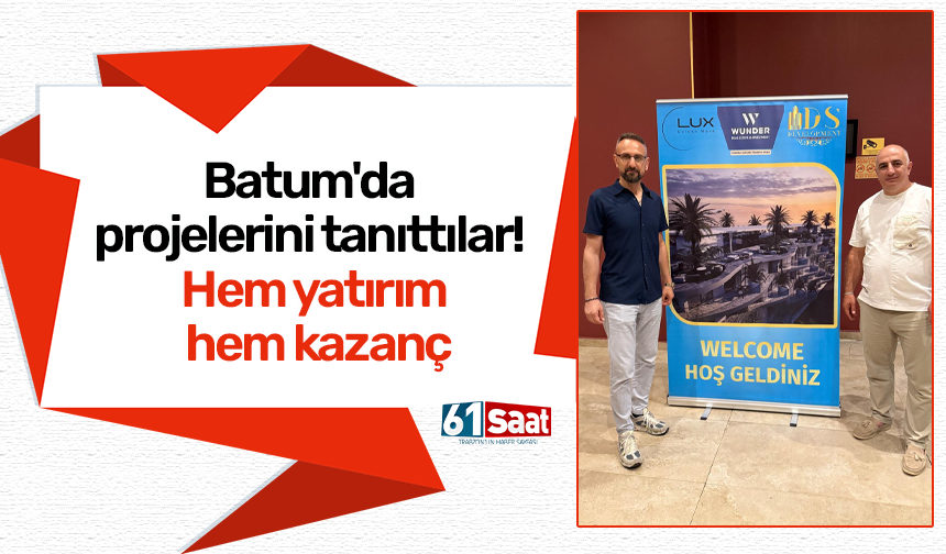 Batum'da projelerini tanıttılar! Hem yatırım hem kazanç