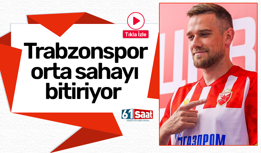 Trabzonspor orta sahayı bitiriyor