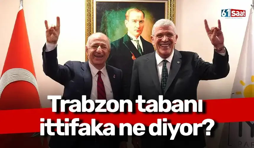 Trabzon tabanı ittifaka ne diyor?