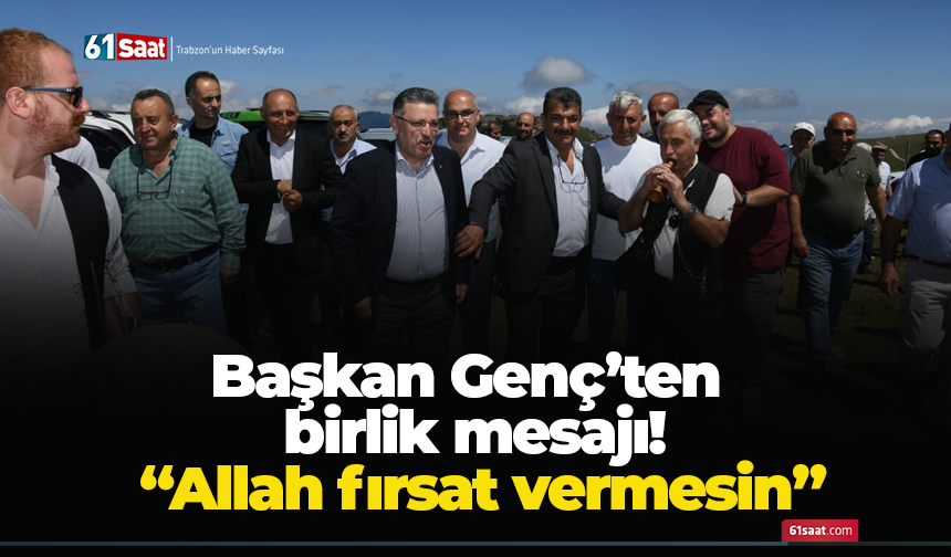 Başkan Genç’ten birlik mesajı! “Allah fırsat vermesin”