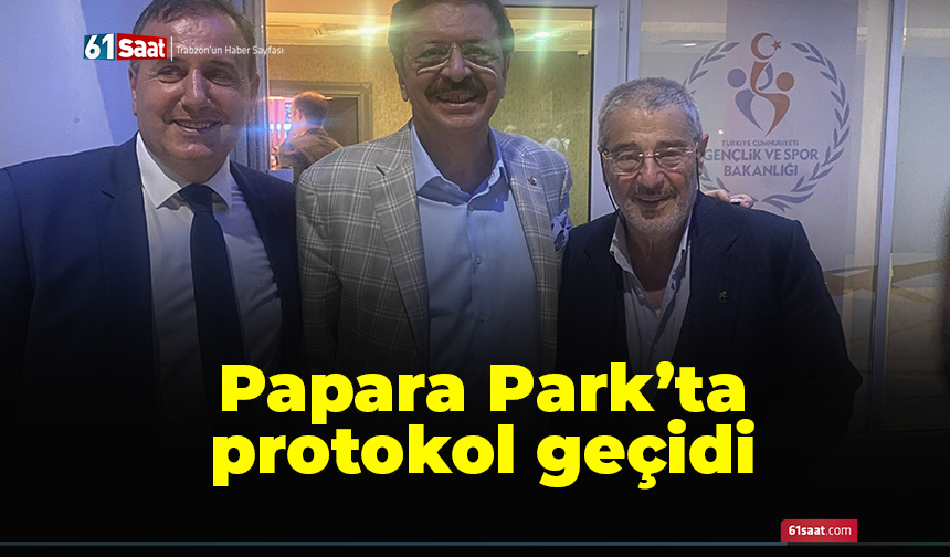 Papara Park’ta protokol geçidi