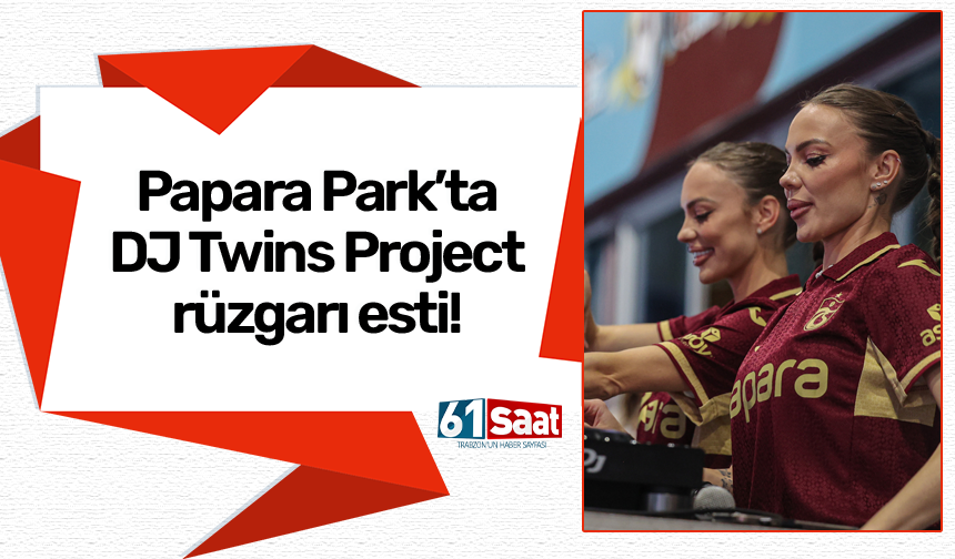 Trabzon'da Papara Park'ta DJ Twins Project rüzgarı
