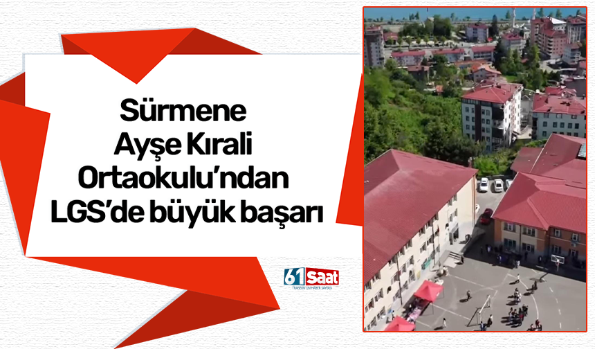 Sürmene Ayşe Kırali Ortaokulu’ndan LGS’de büyük başarı