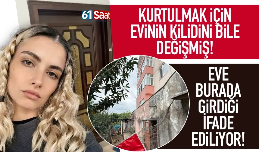 Trabzon'da hayattan koparılan Sinem Topaloğlu'nun evinin kilitlerini değiştirdiği ortaya çıktı...