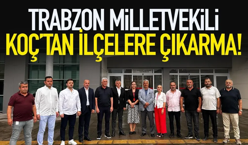 AK Parti Trabzon Milletvekili’nden ilçelere çıkarma