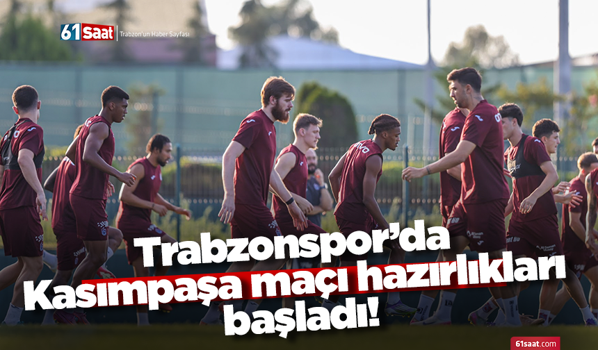 Trabzonspor’da Kasımpaşa maçı hazırlıkları başladı!