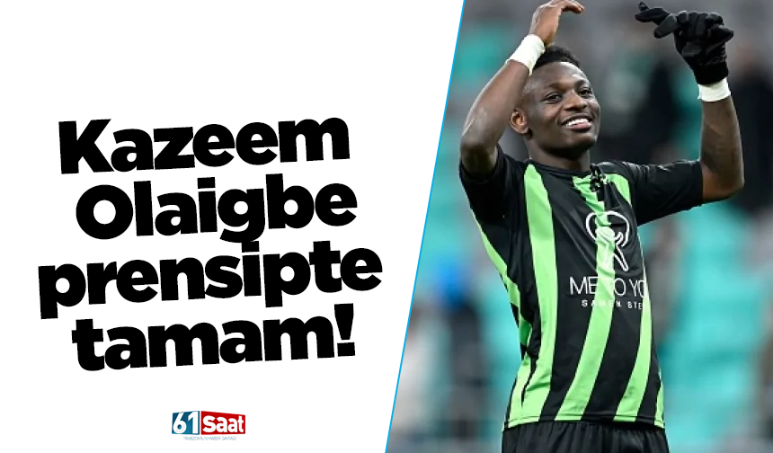 Kazeem Olaigbe prensipte tamam!