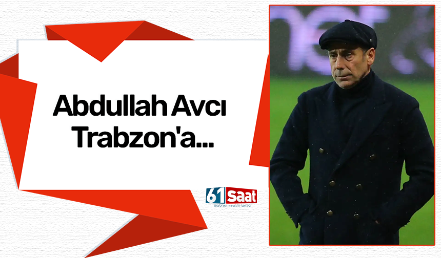 Abdullah Avcı Trabzon'a