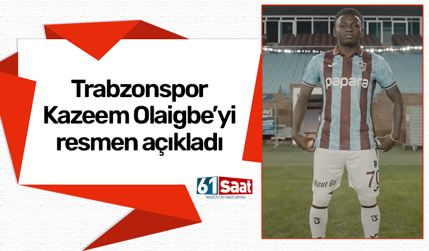 Trabzonspor Kazeem Olaigbe’yi resmen açıkladı