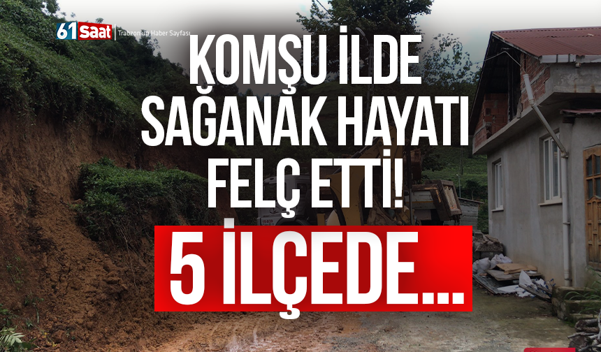 Komşu ilde sağanak hayatı felç etti! 5 ilçede