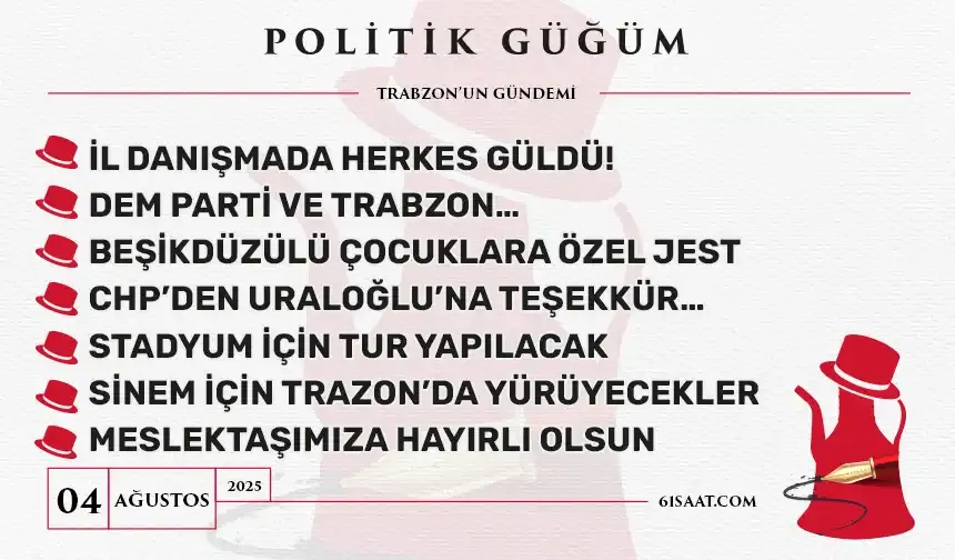 Politik Güğüm - 4 Ağustos 2025