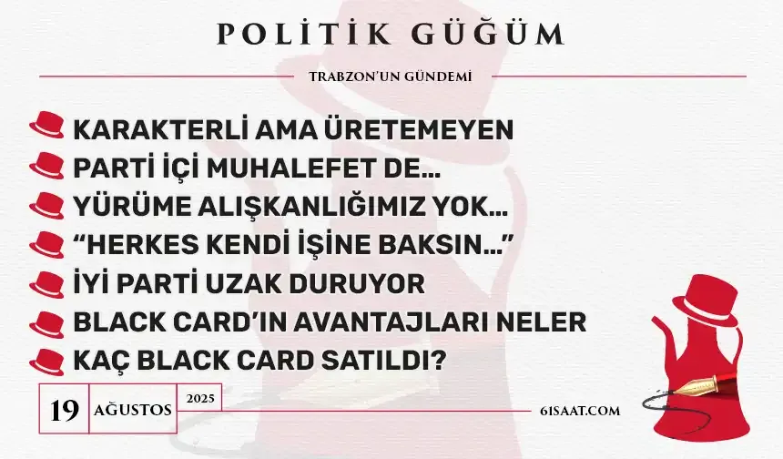 Politik Güğüm - 19 Ağustos 2025