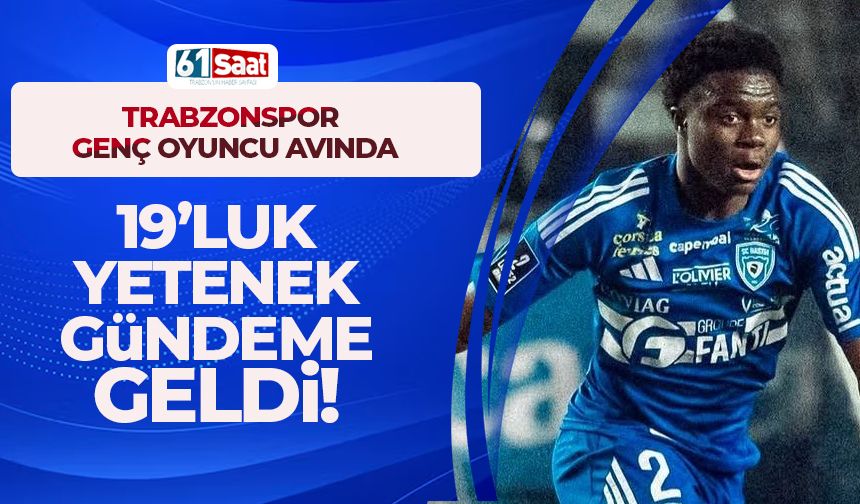 Trabzonspor 19'luk yeteneği gündemine aldı!