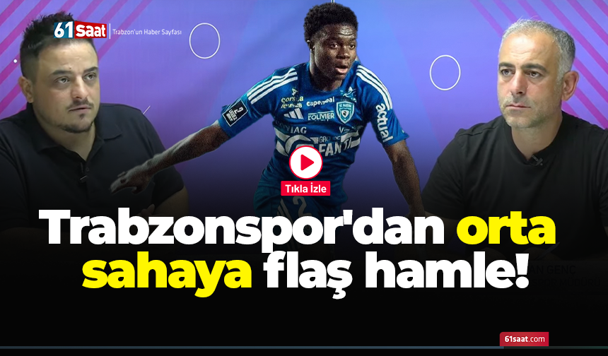 Trabzonspor'dan orta sahaya flaş hamle!