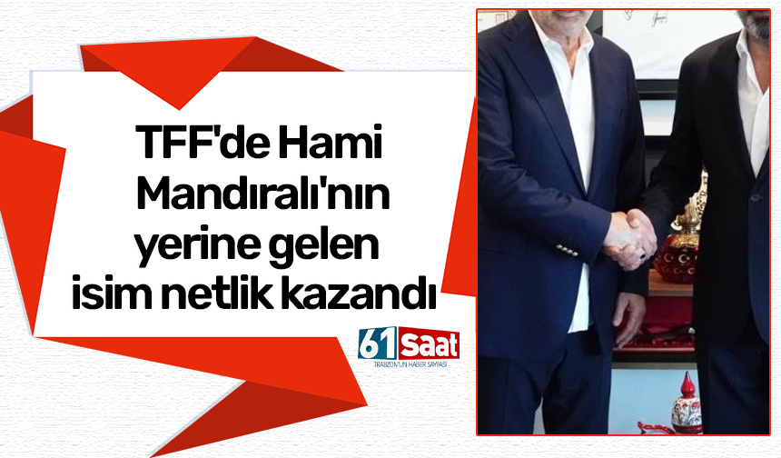 TFF'de Hami Mandıralı'nın yerine gelen isim netlik kazandı