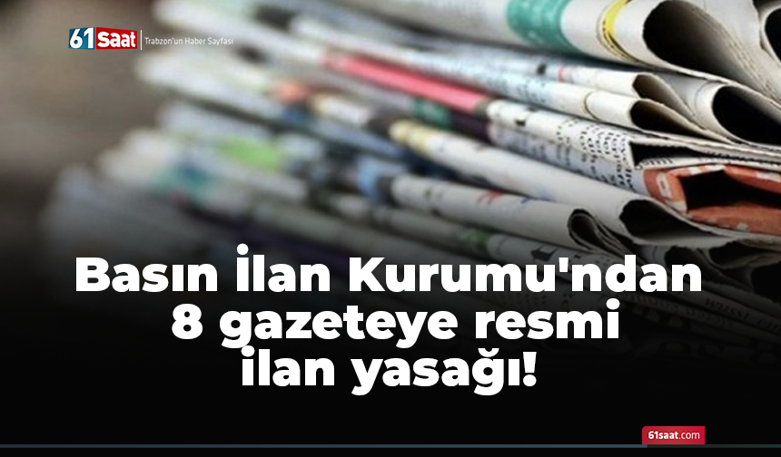 Basın İlan Kurumu'ndan 8 gazeteye resmi ilan yasağı!
