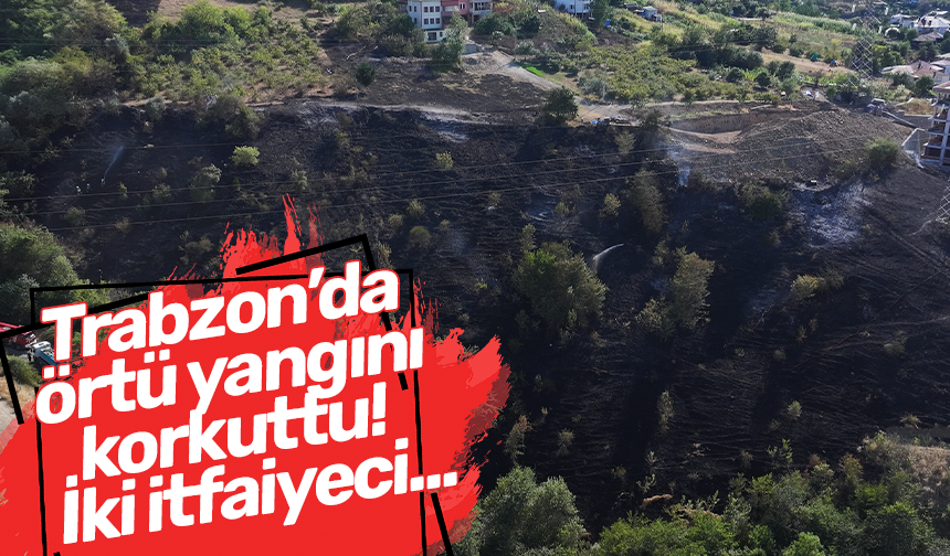 Trabzon’da örtü yangını korkuttu! İki itfaiyeci...