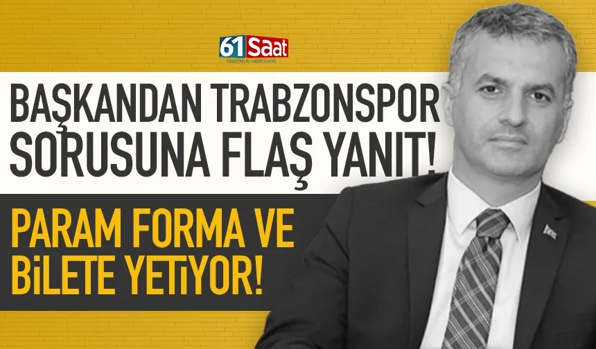 Trabzonspor sorusuna dikkat çeken yanıt: Param forma ve bilete yetiyor...