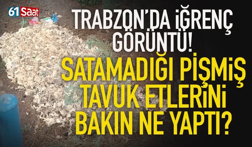 Trabzon'da iğrenç görüntü! Satamadığı tavuk etlerini bakın ne yaptı?