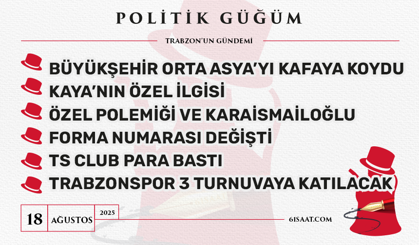 Politik Güğüm - 18 Ağustos 2025