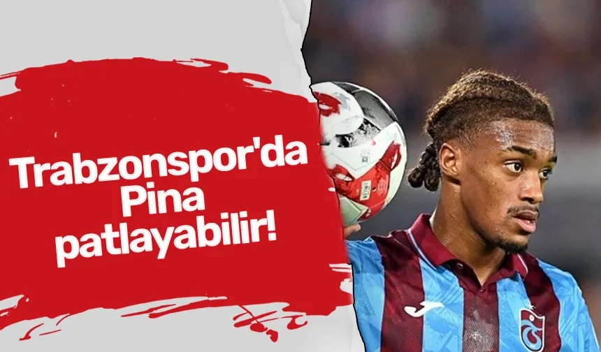 Trabzonspor'da Pina patlayabilir!