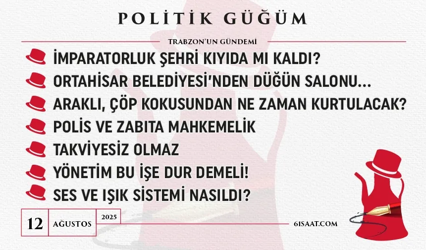 Politik Güğüm - 12 Ağustos 2025