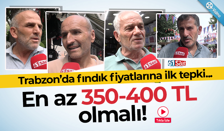 Trabzon’da fındık fiyatlarına ilk tepki...
