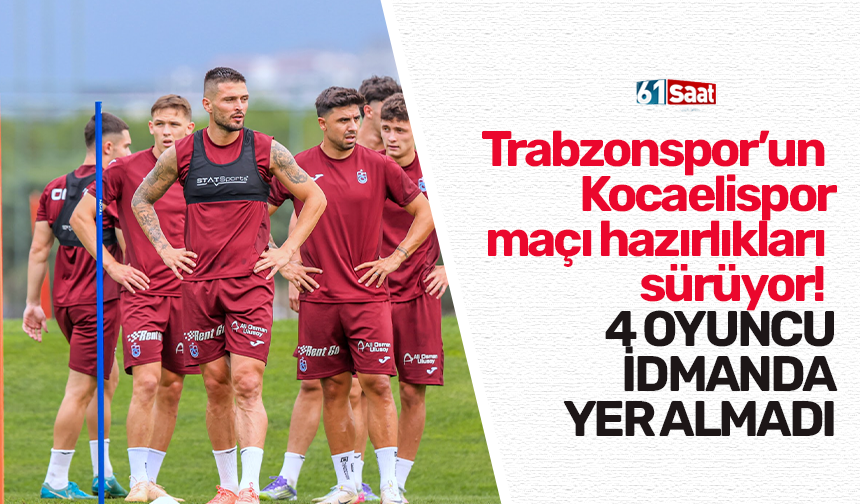 Trabzonspor’un Kocaelispor maçı hazırlıkları sürüyor! 4 oyuncu idmanda yer almadı