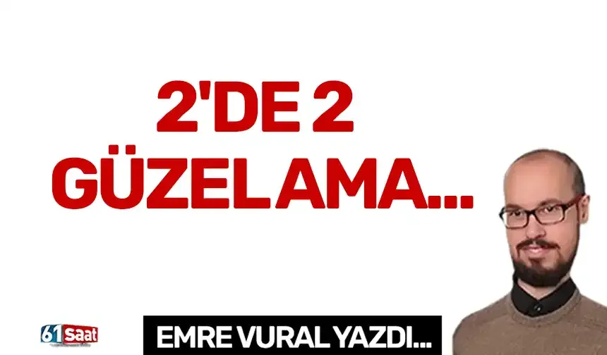 2'DE 2 GÜZEL AMA...