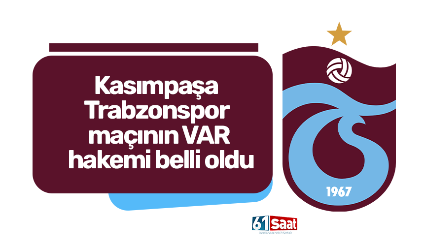Kasımpaşa - Trabzonspor maçının VAR hakemi belli oldu