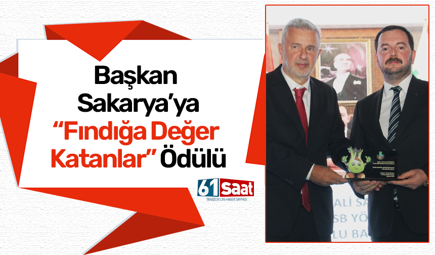 Başkan Sakarya’ya Fındığa Değer Katanlar ödülü