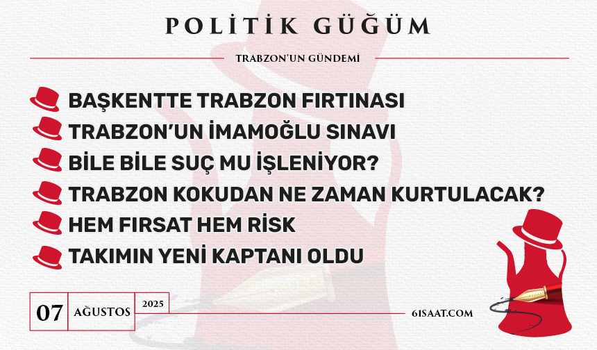 Politik Güğüm - 7 Ağustos 2025