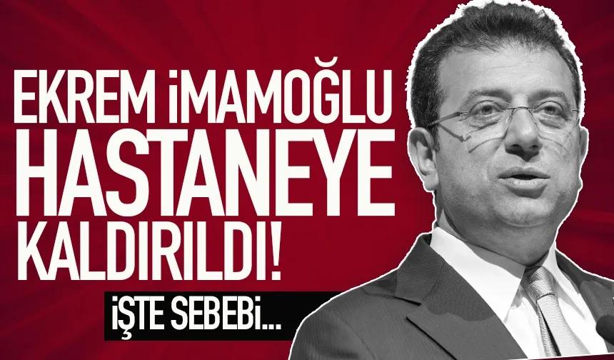 Ekrem İmamoğlu, hastaneye götürüldü...