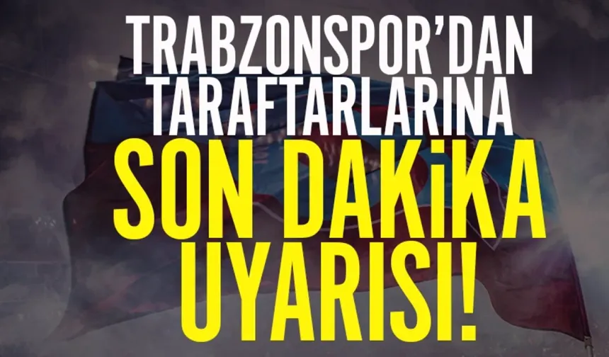 Trabzonspor'dan taraftarlarına önemli uyarı geldi