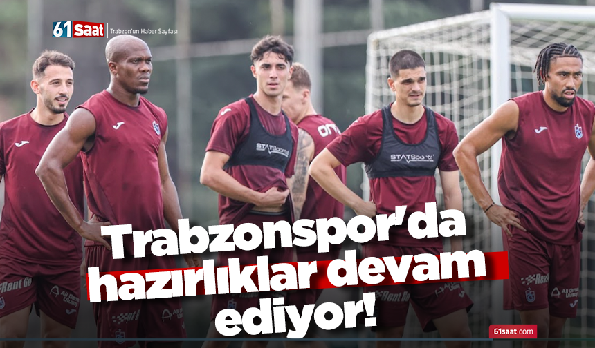 Trabzonspor'da hazırlıklar devam ediyor!