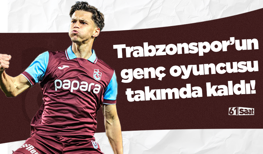 Trabzonspor’un genç oyuncusu takımda kaldı!