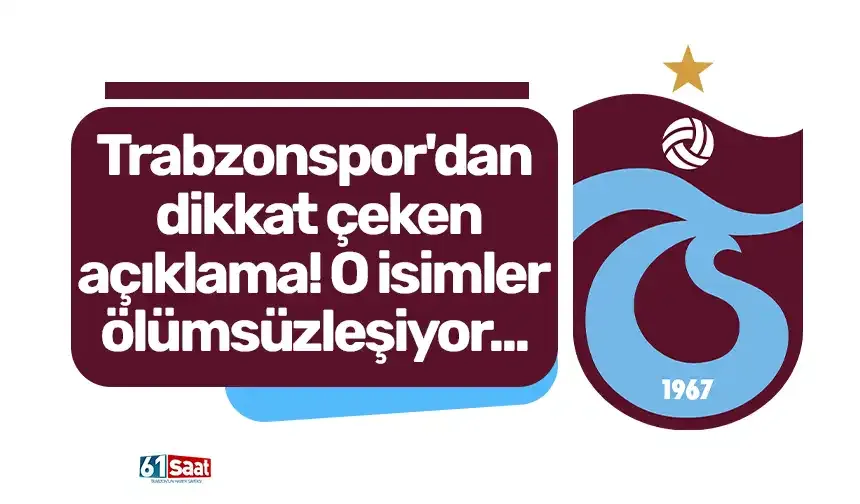 Trabzonspor'dan dikkat çeken açıklama! O isimler ölümsüzleşiyor...