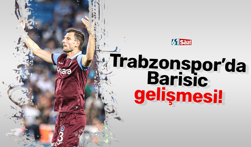 Trabzonspor’da Barisic gelişmesi!