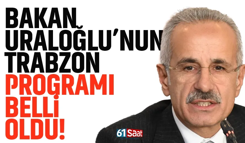 Bakan Uraloğlu, Trabzon'da bir dizi programa katılacak!